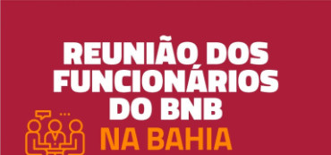 Reunião dos Funcionários do BNB na Bahia e Sergipe nesta terça-feira reuniao bnb card 3a2b9